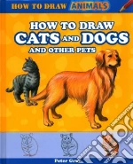 How to Draw Cats and Dogs and Other Pets