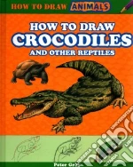 How to Draw Crocodiles and Other Reptiles