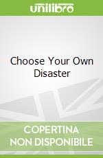 Choose Your Own Disaster