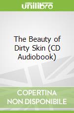 The Beauty of Dirty Skin (CD Audiobook)