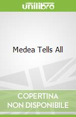 Medea Tells All