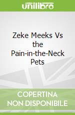 Zeke Meeks Vs the Pain-in-the-Neck Pets