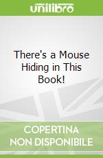 There's a Mouse Hiding in This Book!