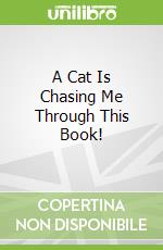 A Cat Is Chasing Me Through This Book!