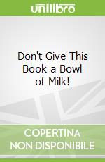 Don't Give This Book a Bowl of Milk!