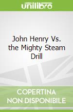 John Henry Vs. the Mighty Steam Drill