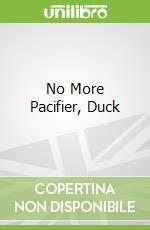 No More Pacifier, Duck