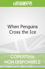 When Penguins Cross the Ice