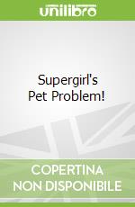 Supergirl's Pet Problem!