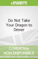Do Not Take Your Dragon to Dinner