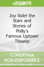 Joy Ride! the Stars and Stories of Philly's Famous Uptown Theater