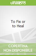 To Fix or to Heal
