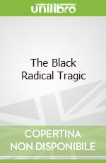 The Black Radical Tragic