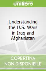Understanding the U.S. Wars in Iraq and Afghanistan