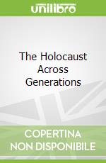 The Holocaust Across Generations