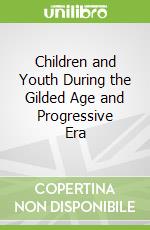 Children and Youth During the Gilded Age and Progressive Era