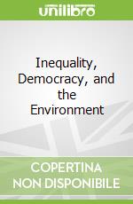 Inequality, Democracy, and the Environment