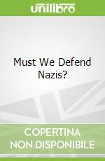 Must We Defend Nazis?