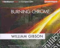 Burning Chrome (CD Audiobook) libro in lingua di Gibson William, Davis Jonathan (NRT), Holland Dennis (NRT), Pariseau Kevin (NRT), Bevine Victor (NRT)