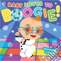 Baby Loves to Boogie! libro in lingua di Kirwan Wednesday