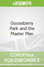 Gooseberry Park and the Master Plan