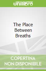 The Place Between Breaths
