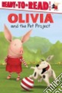 Olivia and the Pet Project libro in lingua di Forte Lauren (ADP), Negrete Matt, Osterhold Jared (ILT)