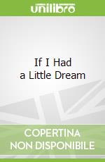 If I Had a Little Dream