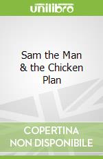 Sam the Man & the Chicken Plan