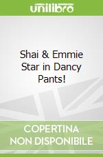 Shai & Emmie Star in Dancy Pants!