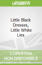 Little Black Dresses, Little White Lies