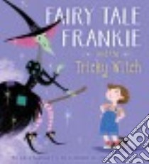 Fairy Tale Frankie and the Tricky Witch libro in lingua di Gormley Greg, Lenton Steven (ILT)
