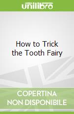 How to Trick the Tooth Fairy libro in lingua di Russell Erin Danielle, Rolli Jennifer Hansen (ILT)
