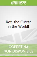 Rot, the Cutest in the World!