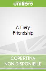 A Fiery Friendship
