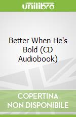 Better When He's Bold (CD Audiobook)