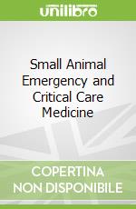 Small Animal Emergency and Critical Care Medicine
