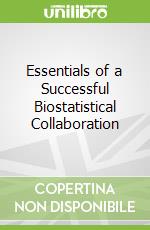 Essentials of a Successful Biostatistical Collaboration