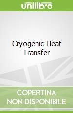 Cryogenic Heat Transfer libro in lingua di Barron Randall F., Nellis Gregory F.