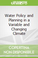 Water Policy and Planning in a Variable and Changing Climate