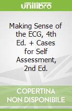 Making Sense of the ECG, 4th Ed. + Cases for Self Assessment, 2nd Ed.