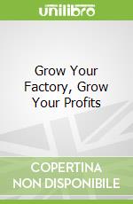 Grow Your Factory, Grow Your Profits