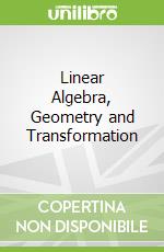 Linear Algebra, Geometry and Transformation