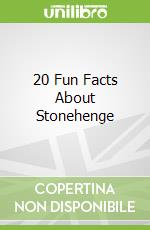 20 Fun Facts About Stonehenge