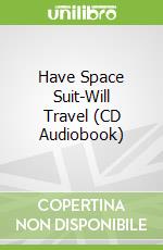 Have Space Suit-Will Travel (CD Audiobook)
