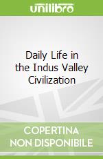 Daily Life in the Indus Valley Civilization