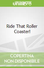 Ride That Roller Coaster!