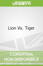 Lion Vs. Tiger