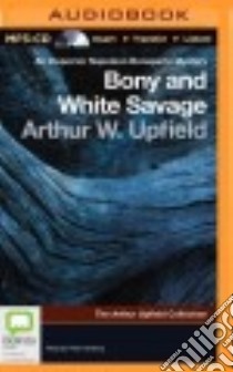 Bony and White Savage (CD Audiobook) libro in lingua di Upfield Arthur William, Hosking Peter (NRT)