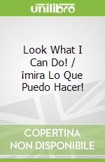 Look What I Can Do! / ¡mira Lo Que Puedo Hacer!